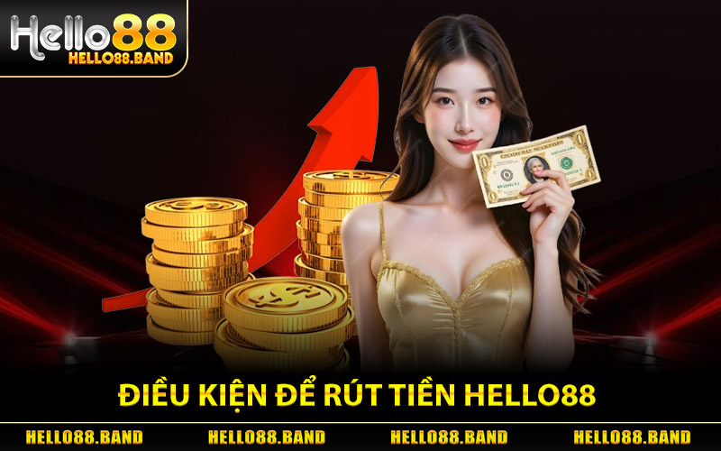 Rút Tiền Hello88 - Quy Trình Chuẩn Xác Rút Là Có Tiền Ngay 1 Điều Kiện Để Cược Thủ Rút Tiền Hello88