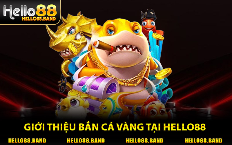Bắn Cá Vàng - Săn Cá Đỉnh Cao Hốt Xu Cực Đậm Tại Hello88 1 Giới thiệu game Bắn Cá Vàng tại Hello88