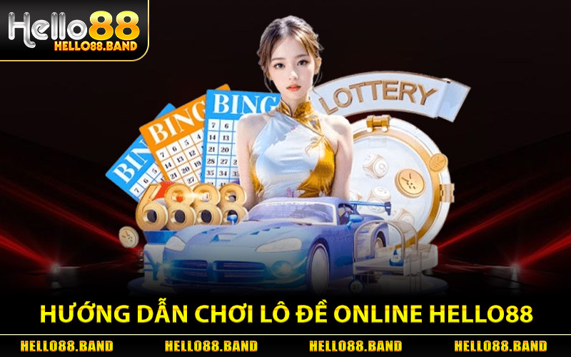 Hướng dẫn chơi Lô Đề Online tại Hello88