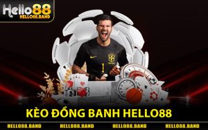 Kèo Đồng Banh Hello88