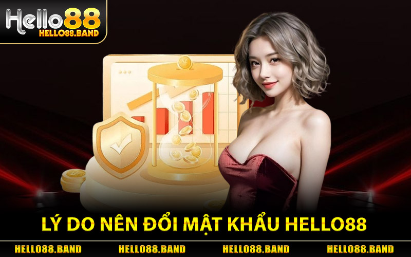 Lý Do Nên Đổi Mật Khẩu Hello88 Thường Xuyên