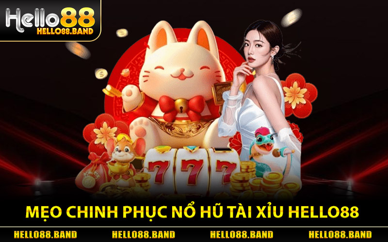 Mẹo Chinh Phục Nổ Hũ Tài Xỉu Tại Hello88