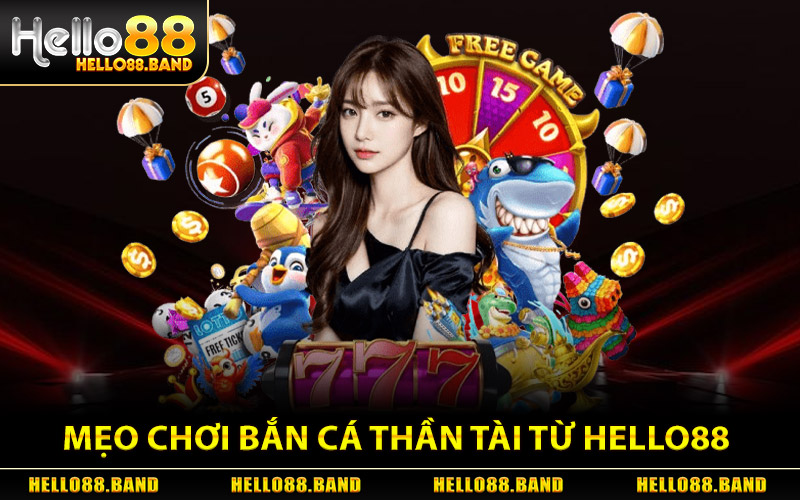 Bắn Cá Thần Tài - Hướng Dẫn Mẹo Chơi Từ Cao Thủ Hello88 2 Mẹo chơi Bắn Cá Thần Tài từ cao thủ Hello88
