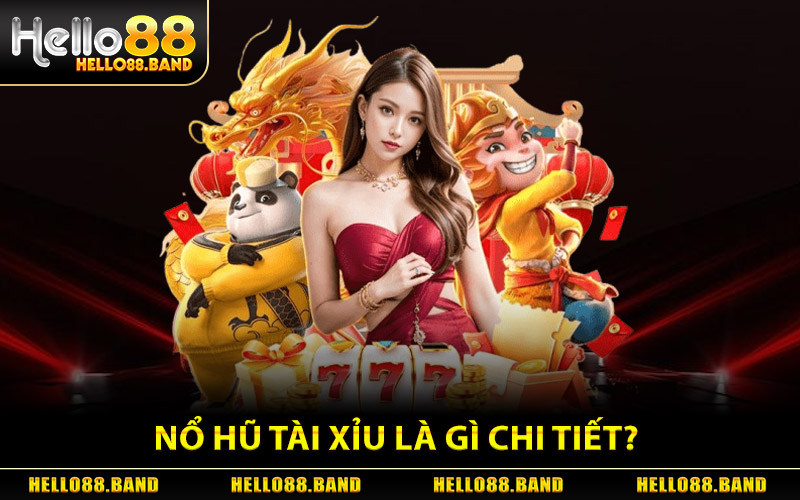 Nổ Hũ Tài Xỉu Là Gì Chi Tiết?