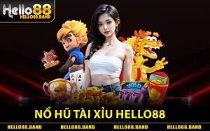 Nổ Hũ Tài Xỉu Hello88