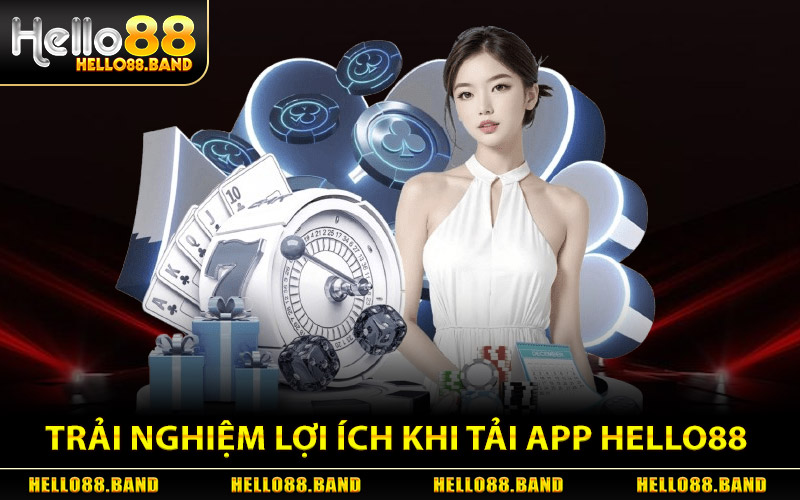 Trải Nghiệm Lợi Ích Khi Tải App Hello88