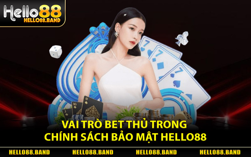 Vai Trò Bet Thủ Trong Chính Sách Bảo Mật Hello88