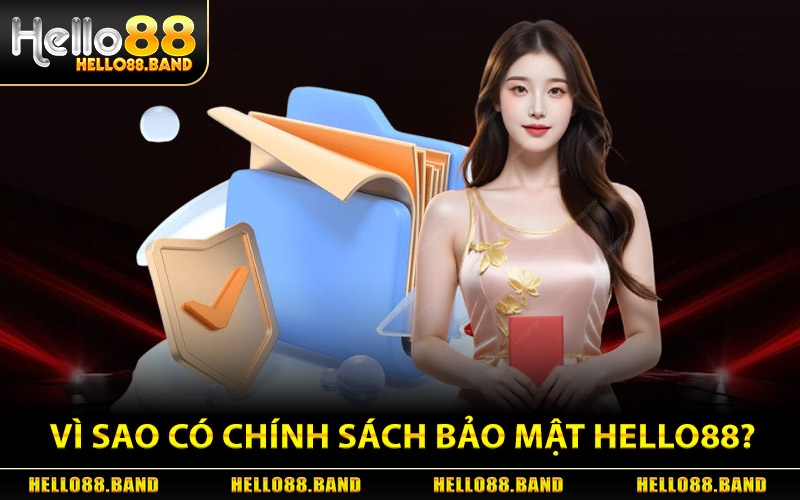 Vì Sao Cần Có Chính Sách Bảo Mật Hello88?