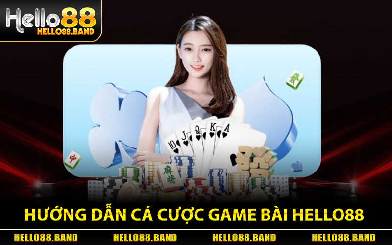 Hướng Dẫn Cá Cược Tại Game Bài Hello88